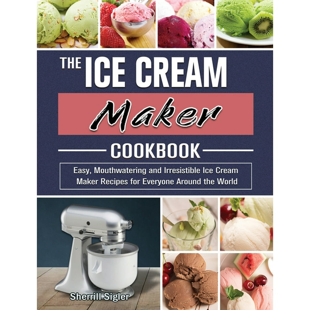 The Ice Cream Maker Cookbook (Hardcover)