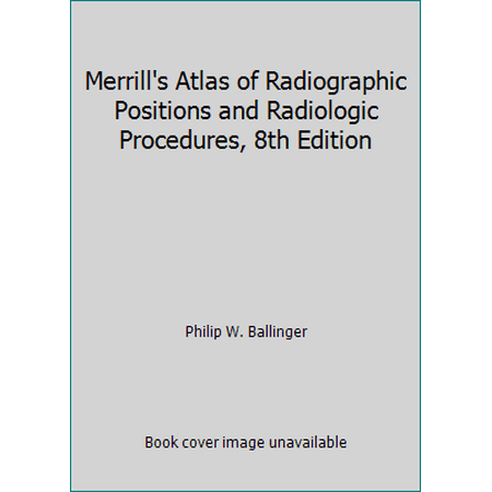Merrill's Atlas of Radiographic Positions and Radiologic Procedures, 8th Edition [Hardcover - Used]