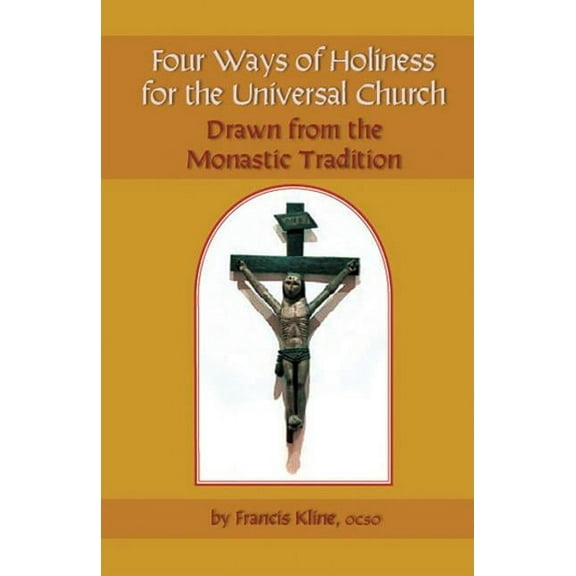 Monastic Wisdom Series: Four Ways of Holiness for the Universal Church : Drawn from the Monastic Tradition (Series #12) (Paperback)