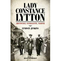 Lady Constance Lytton : Aristocrat, Suffragette, Martyr (Hardcover)
