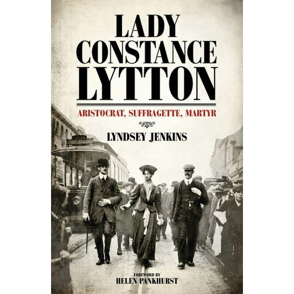 Lady Constance Lytton : Aristocrat, Suffragette, Martyr (Hardcover)
