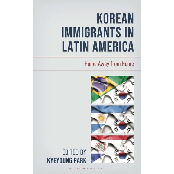 Korean Communities Across the World Korean Immigrants in Latin America: Home Away from Home, (Hardcover)