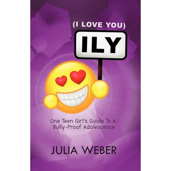 Ily (I Love You): One Teen Girl's Guide to a Bully-Proof Adolescence, (Paperback)
