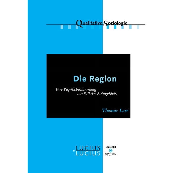 Qualitative Soziologie Die Region: Eine Begriffsbestimmung Am Fall Des Ruhrgebiets, Book 9, (Paperback)
