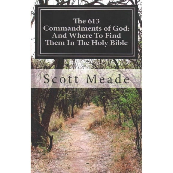 The 613 Commandments of God: And Where To Find Them In The Holy Bible (Paperback) by Scott Meade