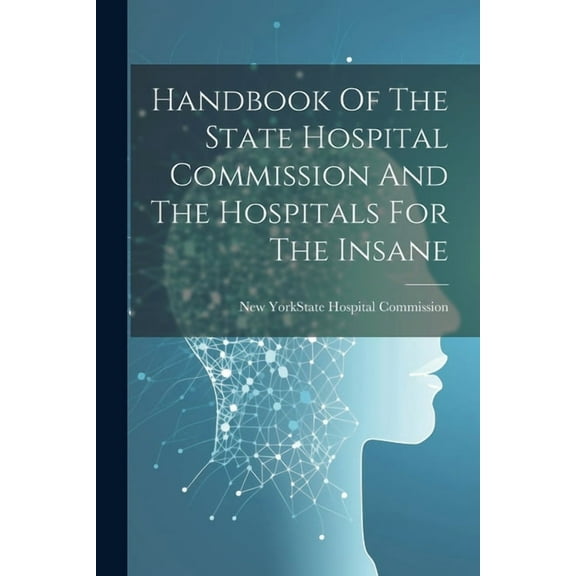 Handbook Of The State Hospital Commission And The Hospitals For The Insane (Paperback)