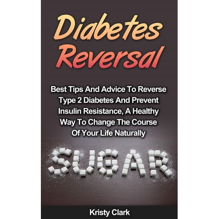 Diabetes Reversal: Best Tips And Advice To Reverse Type 2 Diabetes And Prevent Insulin Resistance, A Healthy Way To Change The Course Of Your Life Naturally. - (Best Bar Review Course)