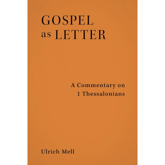 Gospel as Letter: A Commentary on 1 Thessalonians, (Hardcover)