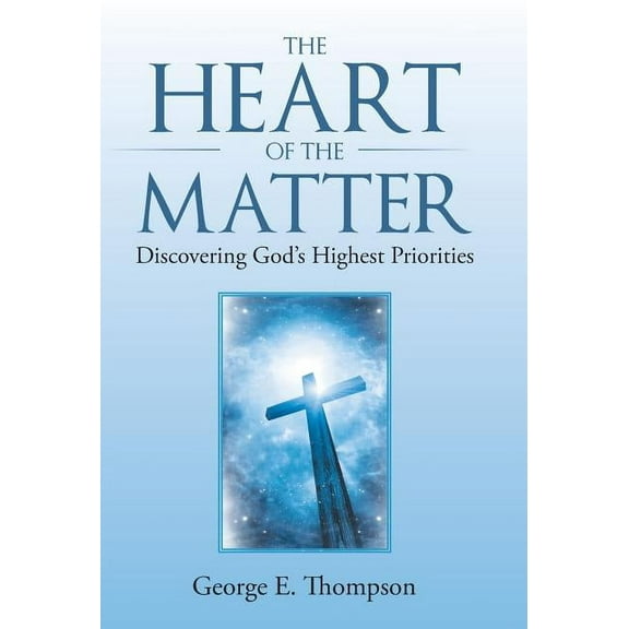 The Heart of the Matter: Discovering God's Highest Priorities, (Hardcover)