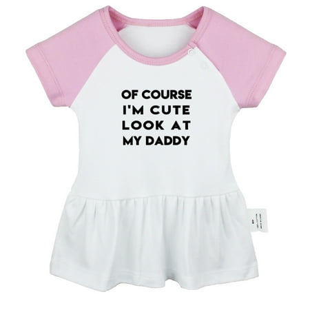 

Of Course I m Cute Look At My Daddy Novelty Dresses For Baby Newborn Babies Skirts Infant Princess Dress 0-24M Kids Graphic Clothes (Pink Raglan Dresses 6-12 Months)