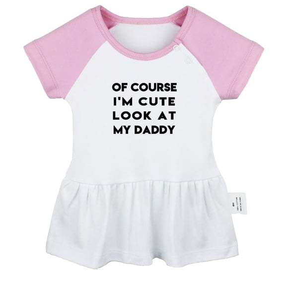 Of Course I'm Cute Look At My Daddy Novelty Dresses For Baby, Newborn Babies Skirts, Infant Princess Dress, 0-24M Kids Graphic Clothes (Pink Raglan Dresses, 0-6 Months)