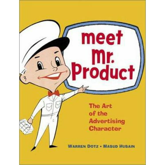 Pre-Owned Meet Mr. Product: The Art of the Advertising Character (Paperback) 0811835898 9780811835893