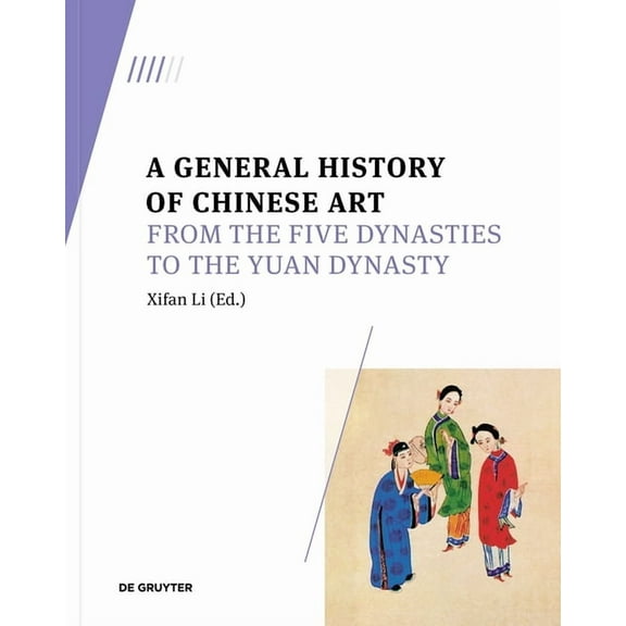 A General History of Chinese Art: From the Five Dynasties to the Yuan Dynasty, (Paperback)