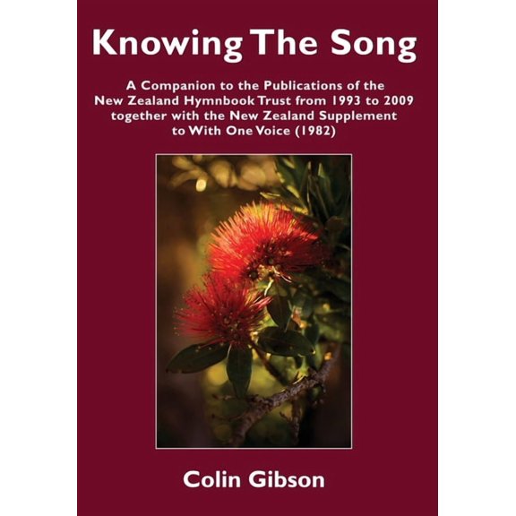 Knowing the Song: A Companion to the Publications of the New Zealand Hymnbook Trust from 1993 to 2009 Together with the , (Paperback)