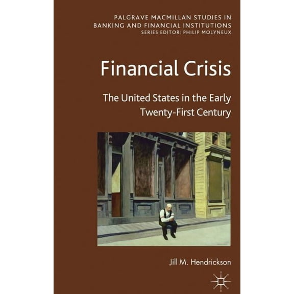 Palgrave MacMillan Studies in Banking an Financial Crisis: The United States in the Early Twenty-First Century, (Hardcover)
