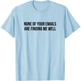 thumbnail image 1 of None Of Your Emails Are Finding Me Well T-Shirt - As Picture - S, 1 of 2