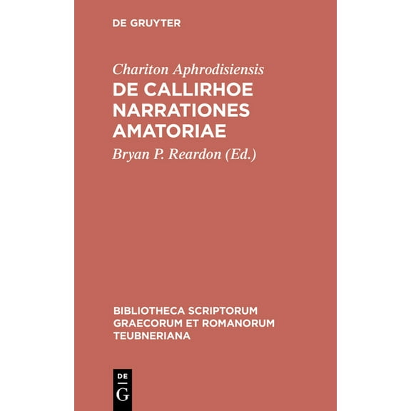 Bibliotheca Scriptorum Graecorum Et Roma de Callirhoe Narrationes Amatoriae, (Hardcover)