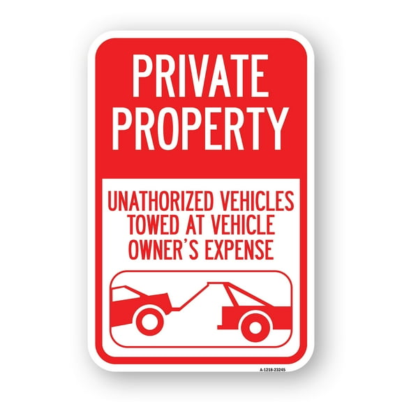 SignMission A-1218-23245 12 x 18 in. Aluminum Sign - Private Property Unauthorized Vehicles Towed At Owner Expense with Graphic
