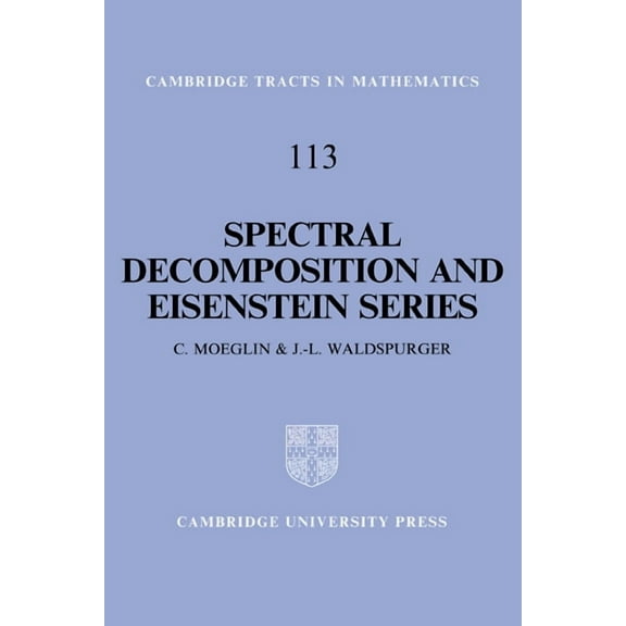 Cambridge Tracts in Mathematics Spectral Decomposition and Eisenstein Series: A Paraphrase of the Scriptures, Book 113, (Hardcover)