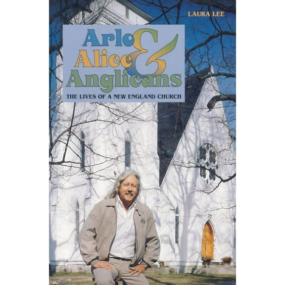 Arlo, Alice, and Anglicians: The Lives of a New England Church, (Paperback)