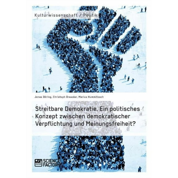 Streitbare Demokratie. Ein politisches Konzept zwischen demokratischer Verpflichtung und Meinungsfreiheit?, (Paperback)
