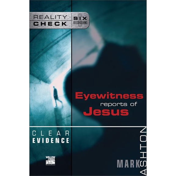 Reality Check Clear Evidence: Eyewitness Reports of Jesus, (Paperback)