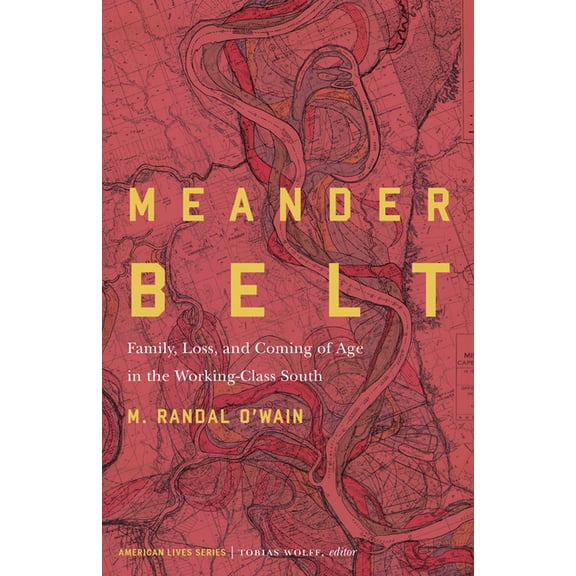 American Lives Meander Belt: Family, Loss, and Coming of Age in the Working-Class South, (Paperback)