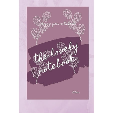 The Lovely Notebook : write anything you want/ take you time and write/ lovely design/6*9 inches/120 pages (Paperback)