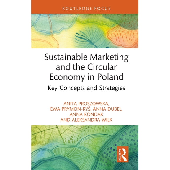 Routledge Focus on Environment and Susta Sustainable Marketing and the Circular Economy in Poland: Key Concepts and Strategies, (Hardcover)