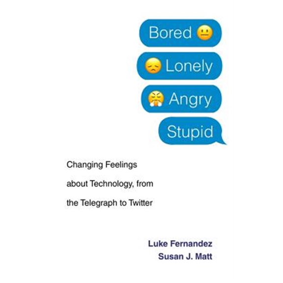 Pre-Owned Bored, Lonely, Angry, Stupid: Changing Feelings about Technology, from the Telegraph to Twitter