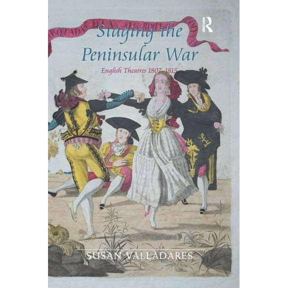 Staging the Peninsular War: English Theatres 1807-1815, (Paperback)