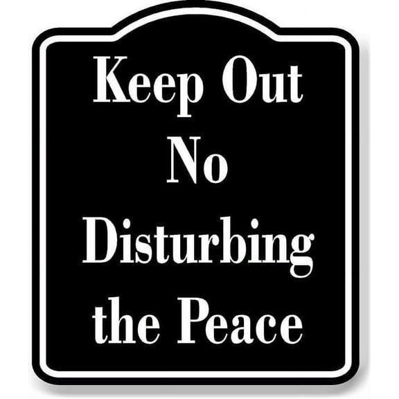Keep Out No Disturbing the Peace BLACK Aluminum Composite Sign 8.5''x10''