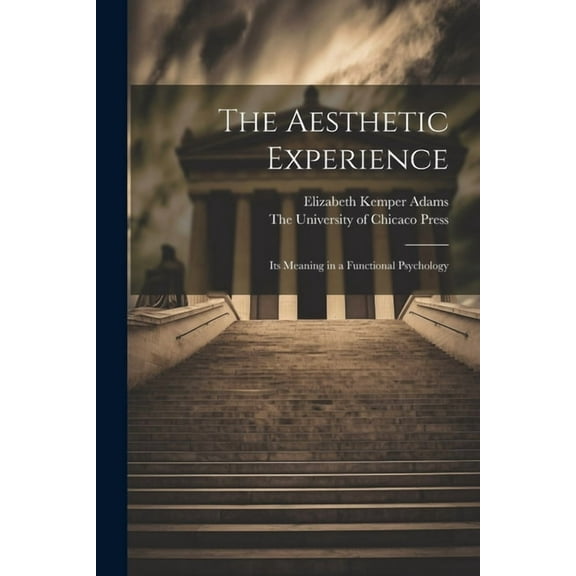 The Aesthetic Experience; its Meaning in a Functional Psychology (Paperback)