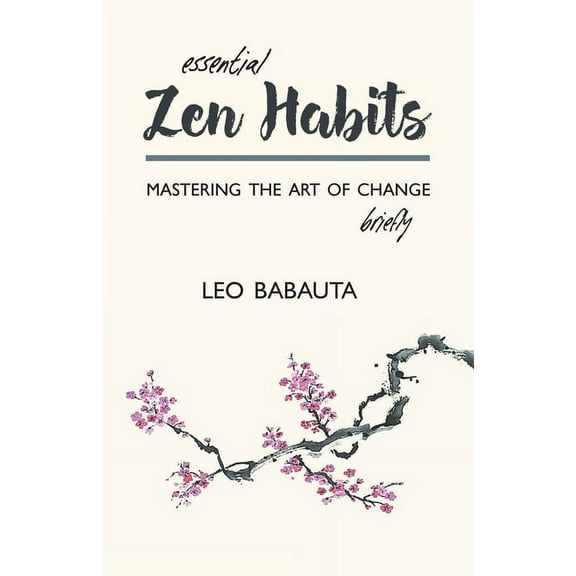 Essential Zen Habits: Mastering the Art of Change Briefly (Paperback)