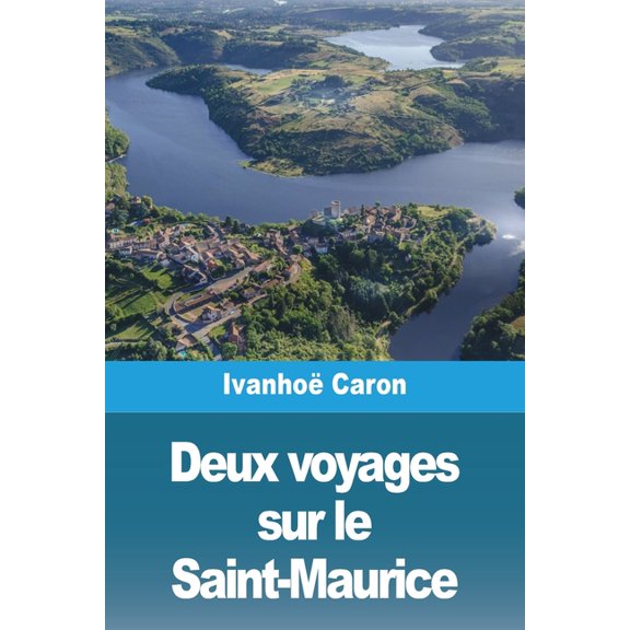Deux voyages sur le Saint-Maurice, (Paperback)