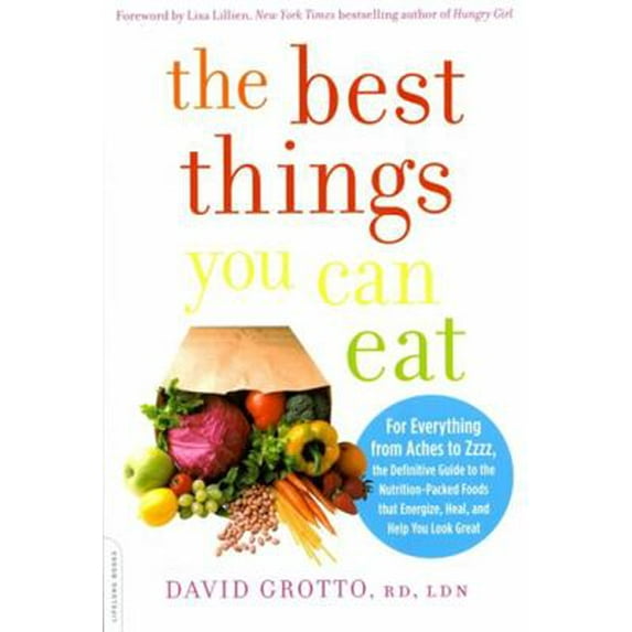 Pre-Owned The Best Things You Can Eat: For Everything from Aches to Zzzz, the Definitive Guide to the Nutrition-Packed Foods That Energize, Heal, and Help Yo (Paperback) 0738215961 9780738215969