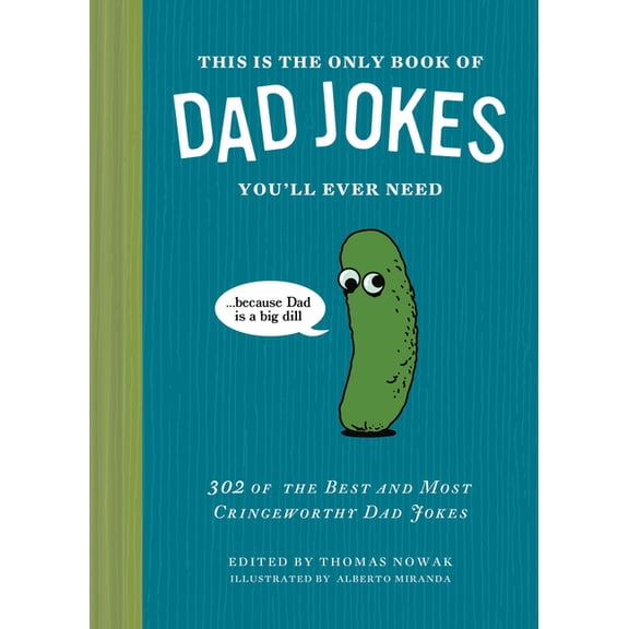This Is the Only Book of Dad Jokes You'll Ever Need: 302 of the Best and Most Cringeworthy Dad Jokes, (Hardcover)