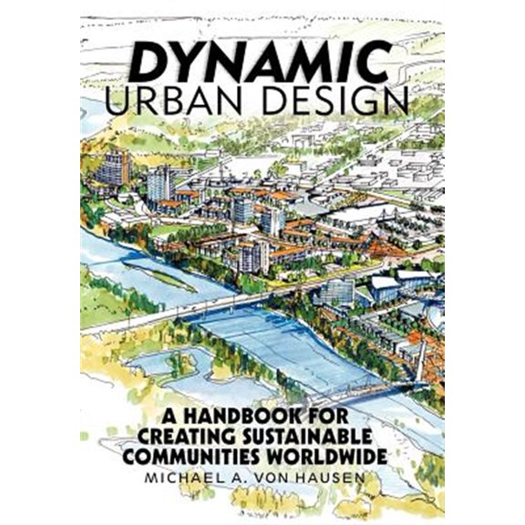 Pre-Owned Dynamic Urban Design: A Handbook for Creating Sustainable Communities Worldwide (Hardcover)