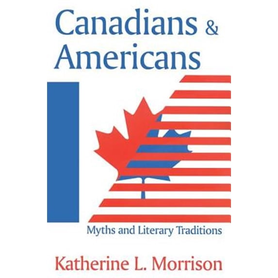 Pre-Owned Canadians and Americans: Myths and Literary Traditions, (Paperback)