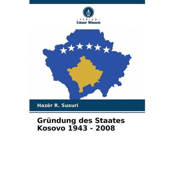 GrÃ¼ndung des Staates Kosovo 1943 - 2008, (Paperback)