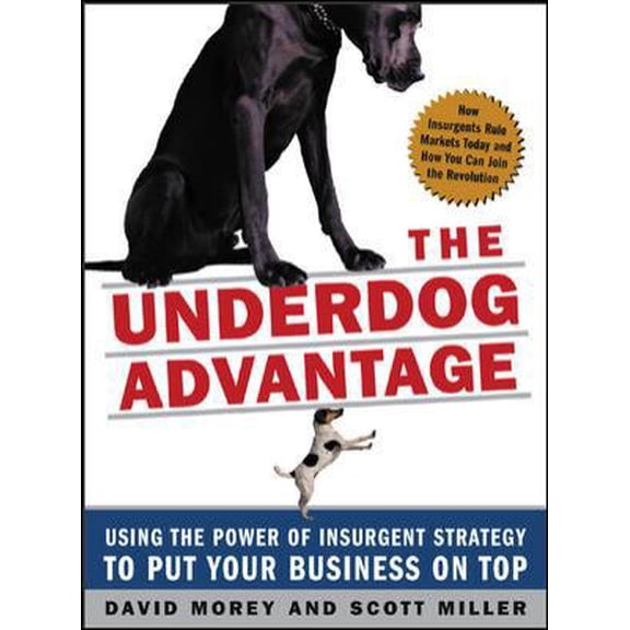 Pre-Owned The Underdog Advantage: Using the Power of Insurgent Strategy to Put Your Business on Top (Hardcover) 0071439196 9780071439190