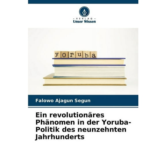 Ein revolutionäres Phänomen in der Yoruba-Politik des neunzehnten Jahrhunderts, (Paperback)