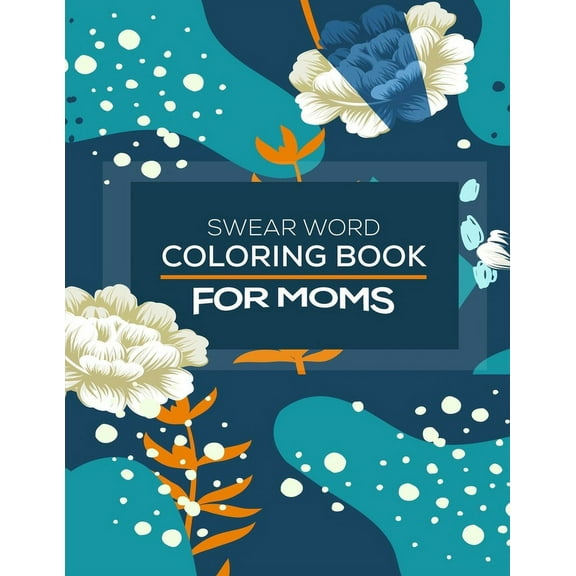Swear Word Coloring Book For Moms: Awesome swear word coloring book for moms and parents, this swear word adult coloring book pages will help your to reduce your stress relieving when you will do it.