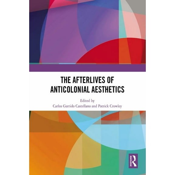 The Afterlives of Anticolonial Aesthetics, (Hardcover)