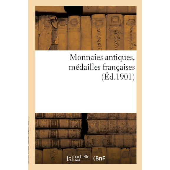 Monnaies Antiques, Médailles Françaises (Paperback)