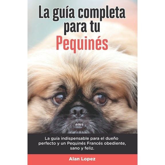 La Guía Completa Para Tu Pequinés (Paperback)