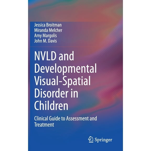 Nvld and Developmental Visual-Spatial Disorder in Children: Clinical Guide to Assessment and Treatment, (Hardcover)