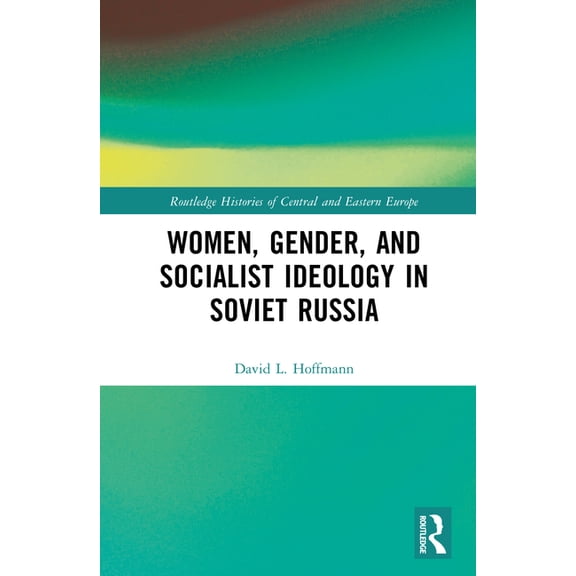 Routledge Histories of Central and Easte Women, Gender, and Socialist Ideology in Soviet Russia, (Hardcover)