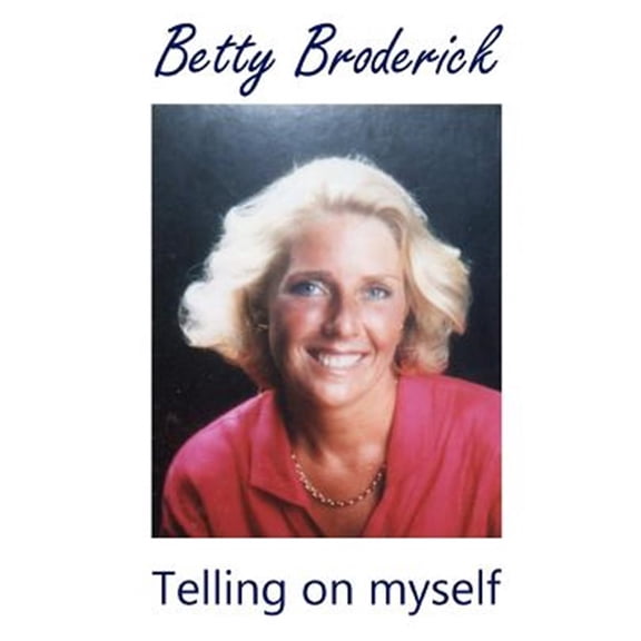 Betty Broderick: Telling on myself (Paperback)