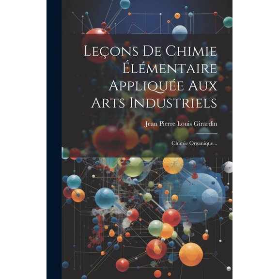 Leçons De Chimie Élémentaire Appliquée Aux Arts Industriels: Chimie Organique... (Paperback)